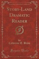 Story-Land Dramatic Reader (Classic Reprint)