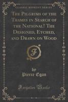 The Pilgrims of the Thames in Search of the National! The Designed, Etched, and Drawn on Wood (Classic Reprint)