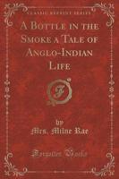 A Bottle in the Smoke a Tale of Anglo-Indian Life (Classic Reprint)