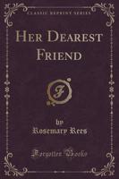 Her Dearest Friend (Classic Reprint)