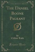 The Daniel Boone Pageant (Classic Reprint)