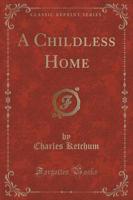 A Childless Home (Classic Reprint)