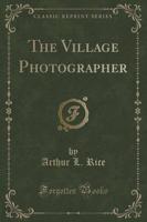 The Village Photographer (Classic Reprint)