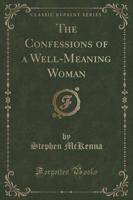 The Confessions of a Well-Meaning Woman (Classic Reprint)