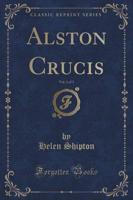 Alston Crucis, Vol. 1 of 3 (Classic Reprint)