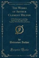 The Works of Arthur Clement Hilton