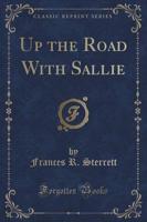 Up the Road With Sallie (Classic Reprint)