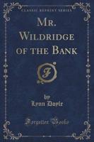 Mr. Wildridge of the Bank (Classic Reprint)