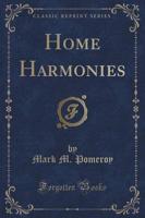 Home Harmonies (Classic Reprint)
