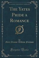 The Yates Pride a Romance (Classic Reprint)