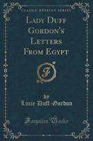 Lady Duff Gordon's Letters from Egypt (Classic Reprint)
