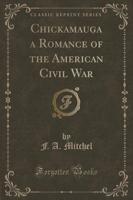 Chickamauga a Romance of the American Civil War (Classic Reprint)