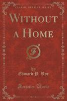 Without a Home (Classic Reprint)