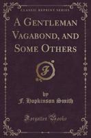 A Gentleman Vagabond, and Some Others (Classic Reprint)