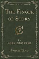 The Finger of Scorn (Classic Reprint)