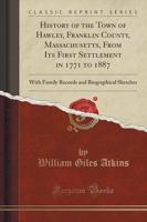 History of the Town of Hawley, Franklin County, Massachusetts, from Its First Settlement in 1771 to 1887