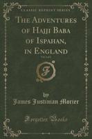 The Adventures of Hajji Baba of Ispahan, in England, Vol. 1 of 2 (Classic Reprint)