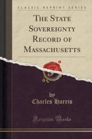 The State Sovereignty Record of Massachusetts (Classic Reprint)