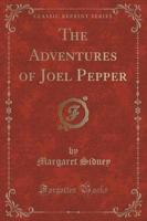 The Adventures of Joel Pepper (Classic Reprint)
