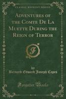 Adventures of the Comte De La Muette During the Reign of Terror (Classic Reprint)