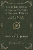 Dick's Desertion; A Boy's Adventures in Canadian Forests