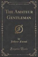The Amateur Gentleman (Classic Reprint)