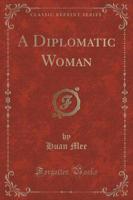 A Diplomatic Woman (Classic Reprint)