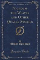 Nicholas the Weaver and Other Quaker Stories (Classic Reprint)