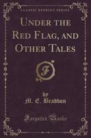 Under the Red Flag, and Other Tales (Classic Reprint)