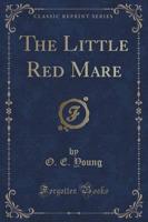 The Little Red Mare (Classic Reprint)