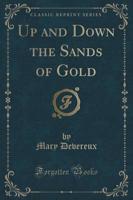 Up and Down the Sands of Gold (Classic Reprint)