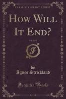 How Will It End?, Vol. 2 of 3 (Classic Reprint)