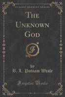 The Unknown God (Classic Reprint)