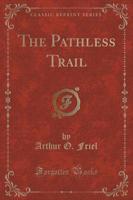 The Pathless Trail (Classic Reprint)