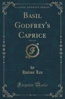 Basil Godfrey's Caprice, Vol. 1 of 3 (Classic Reprint)