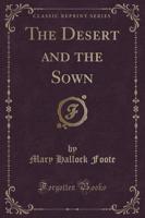 The Desert and the Sown (Classic Reprint)