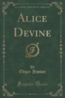 Alice Devine (Classic Reprint)