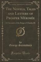 The Novels, Tales and Letters of Prosper Mï¿½rimï¿½e
