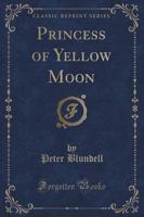 Princess of Yellow Moon (Classic Reprint)