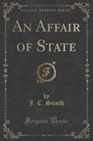An Affair of State (Classic Reprint)
