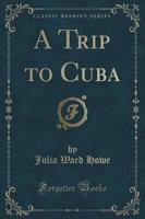 A Trip to Cuba (Classic Reprint)