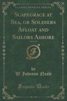 Scapegrace at Sea, or Soldiers Afloat and Sailors Ashore, Vol. 3 of 3 (Classic Reprint)