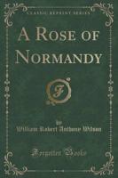 A Rose of Normandy (Classic Reprint)