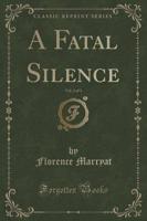 A Fatal Silence, Vol. 2 of 3 (Classic Reprint)
