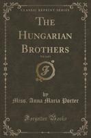 The Hungarian Brothers, Vol. 2 of 3 (Classic Reprint)