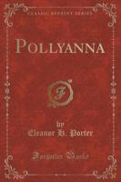 Pollyanna (Classic Reprint)