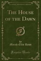 The House of the Dawn (Classic Reprint)