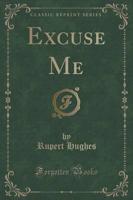 Excuse Me (Classic Reprint)
