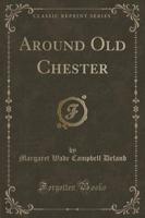 Around Old Chester (Classic Reprint)
