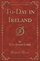 To-Day in Ireland, Vol. 1 of 3 (Classic Reprint)